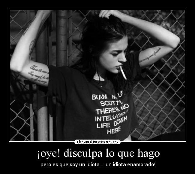 ¡oye! disculpa lo que hago - 