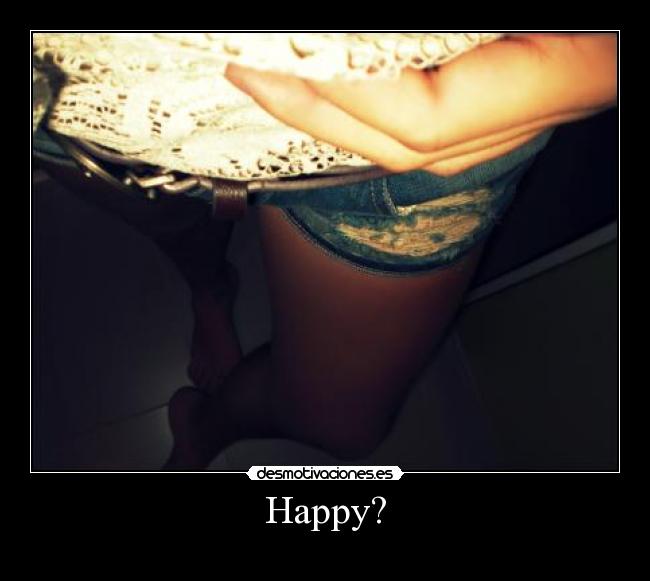 Happy? -