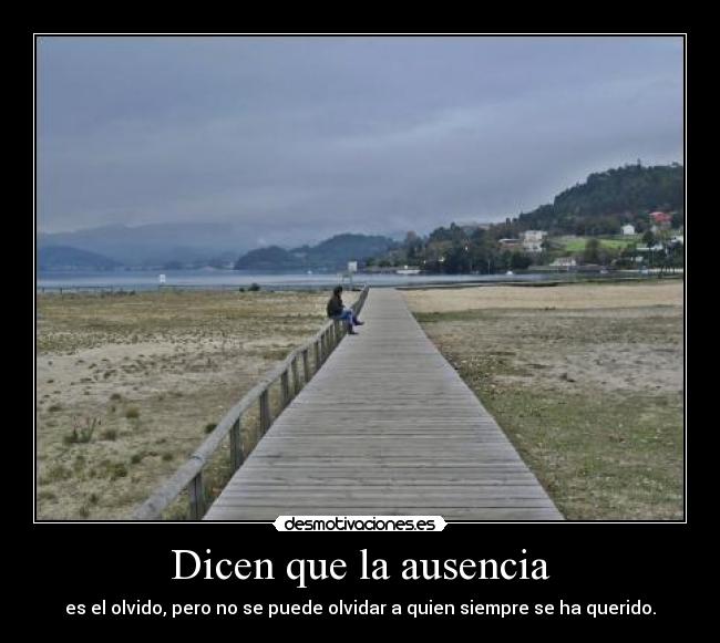 Dicen que la ausencia -