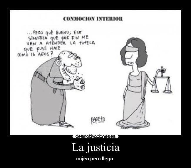 La justicia - cojea pero llega..