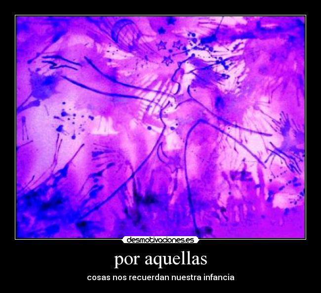 por aquellas - cosas nos recuerdan nuestra infancia