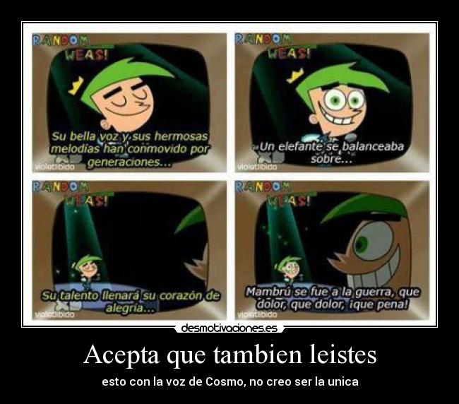 Acepta que tambien leistes - esto con la voz de Cosmo, no creo ser la unica