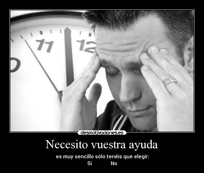 Necesito vuestra ayuda - es muy sencillo sólo tenéis que elegir:
Si No