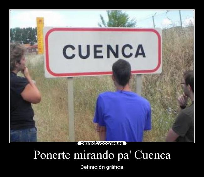 Ponerte mirando pa Cuenca - Definición gráfica.