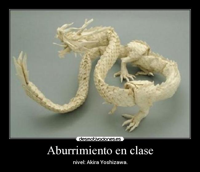 Aburrimiento en clase - nivel: Akira Yoshizawa.