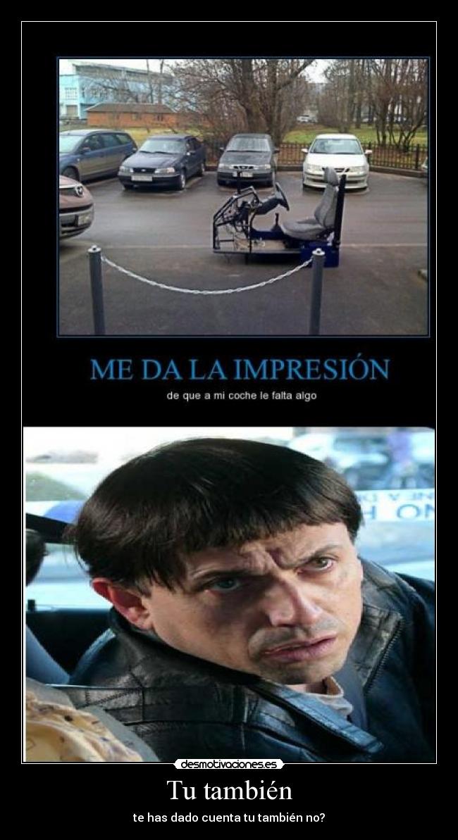 Tu también - te has dado cuenta tu también no?