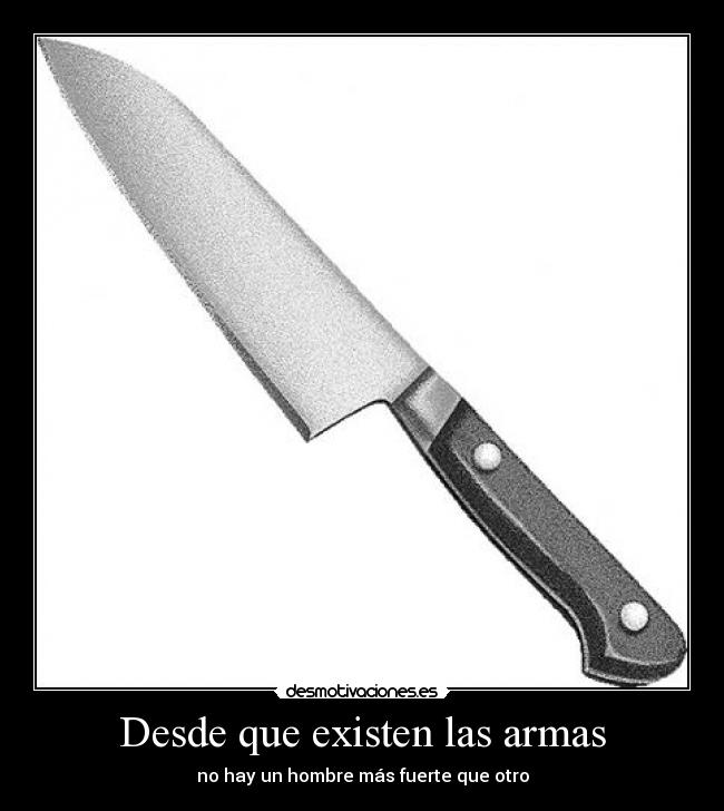 Desde que existen las armas -