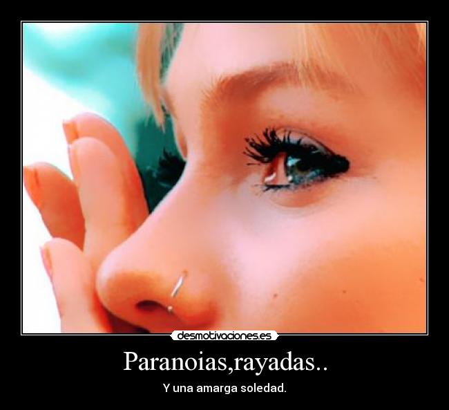 Paranoias,rayadas.. - Y una amarga soledad.