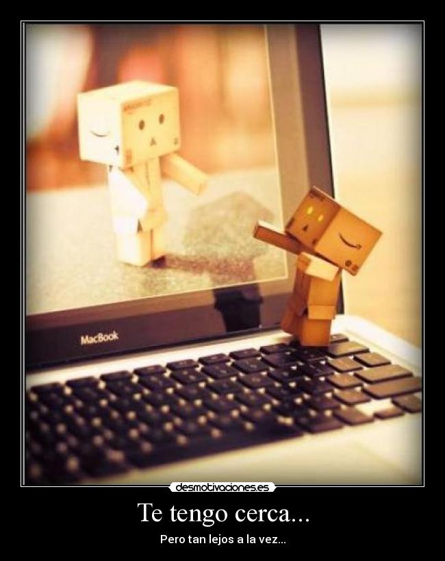 Te tengo cerca... - 