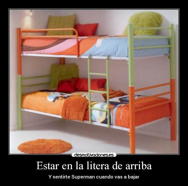 Estar en la litera de arriba - Y sentirte Superman cuando vas a bajar