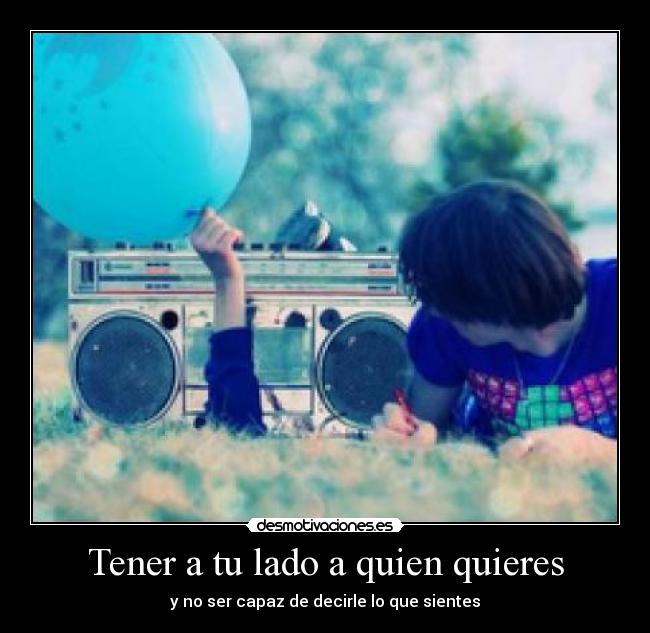 Tener a tu lado a quien quieres - 
