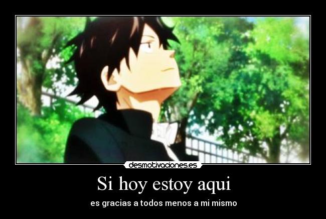 Si hoy estoy aqui - es gracias a todos menos a mi mismo