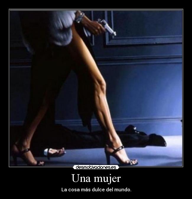 Una mujer - La cosa más dulce del mundo.