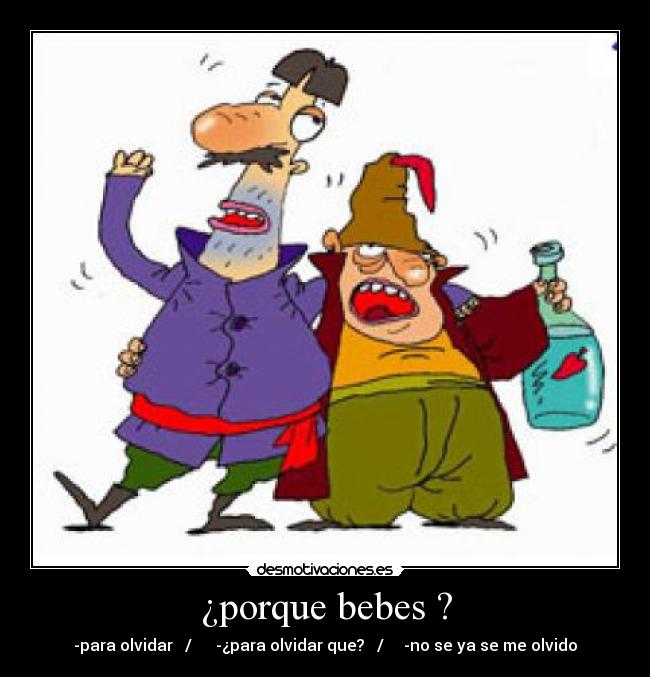 ¿porque bebes ? -