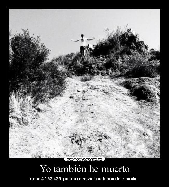 Yo también he muerto - unas 4.162.429 por no reemviar cadenas de e-mails...