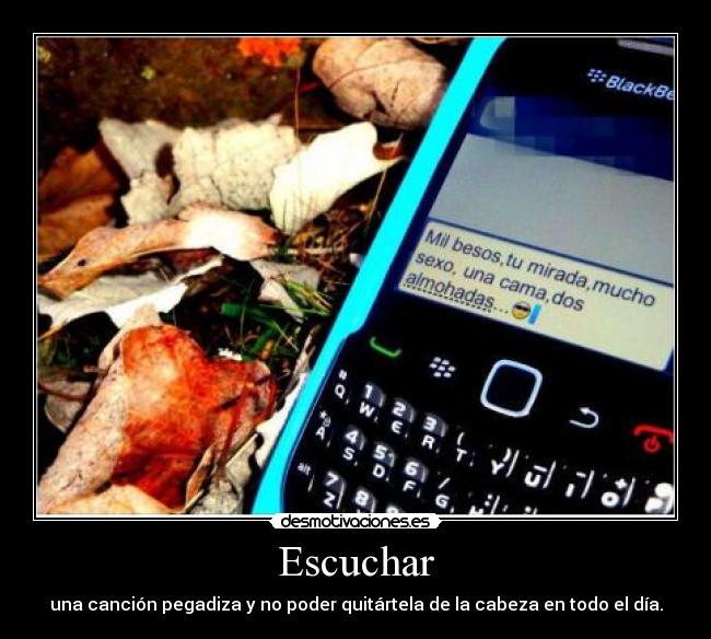 Escuchar - una canción pegadiza y no poder quitártela de la cabeza en todo el día.