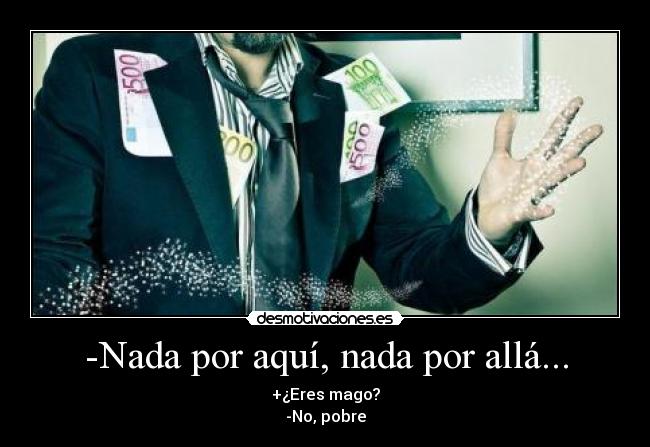 -Nada por aquí, nada por allá... - 
