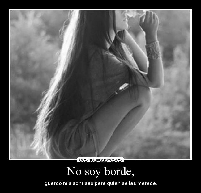 No soy borde, -