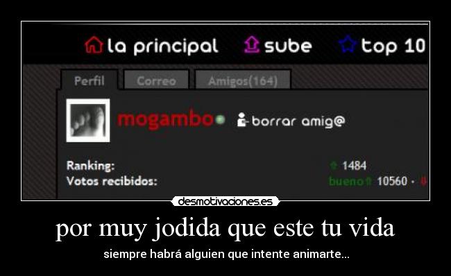 por muy jodida que este tu vida - siempre habrá alguien que intente animarte...