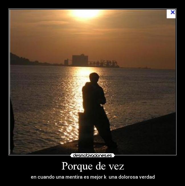 Porque de vez - en cuando una mentira es mejor k una dolorosa verdad