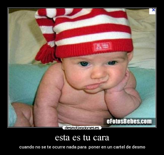 esta es tu cara - cuando no se te ocurre nada para poner en un cartel de desmo
