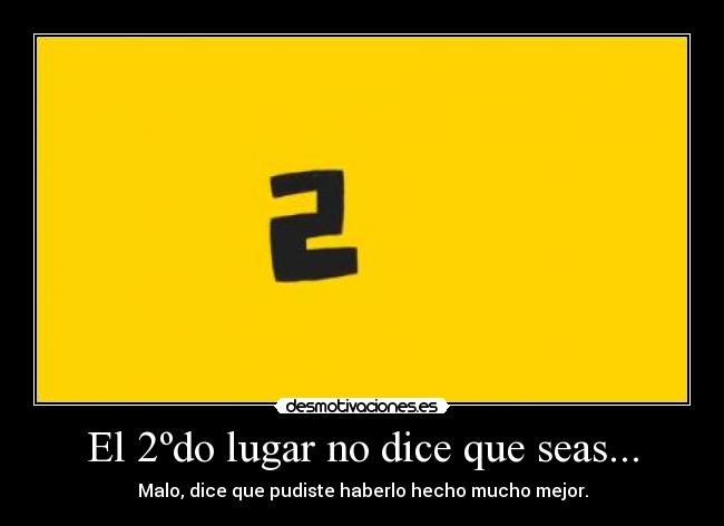 El 2ºdo lugar no dice que seas... - 