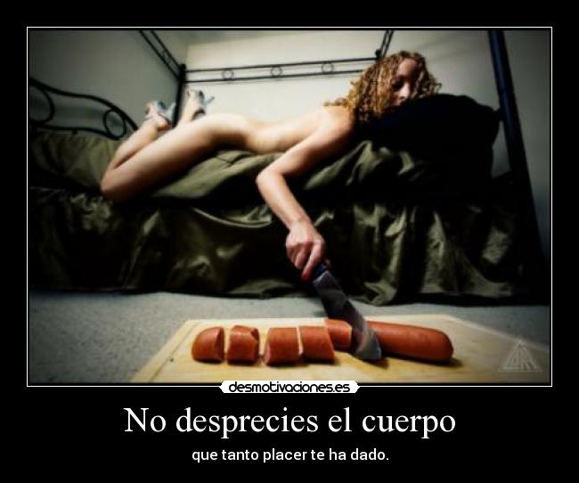 No desprecies el cuerpo - 