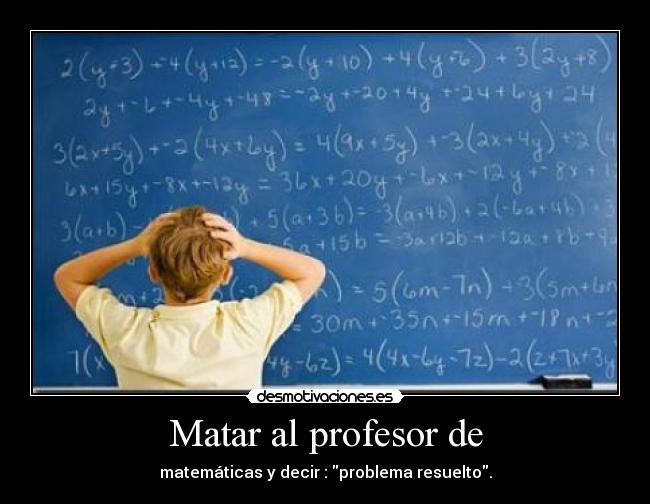 Matar al profesor de -