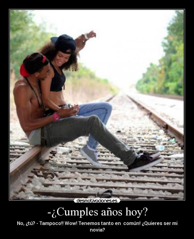 -¿Cumples años hoy? -