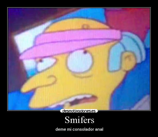 Smifers - deme mi consolador anal