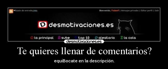 Te quieres llenar de comentarios? - equiBocate en la descripción.