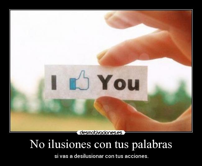No ilusiones con tus palabras -