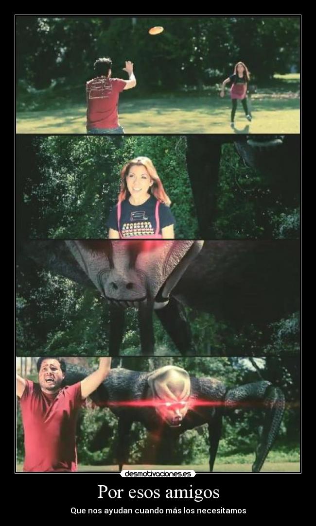 Por esos amigos - Que nos ayudan cuando más los necesitamos
