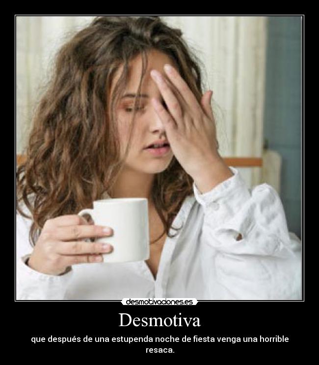 carteles desmotiva noche fiesta horrible resaca desmotivaciones
