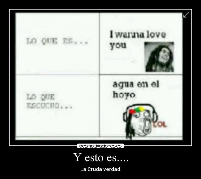 Y esto es.... - La Cruda verdad.