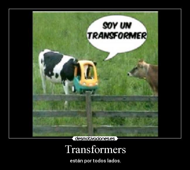 Transformers - están por todos lados.