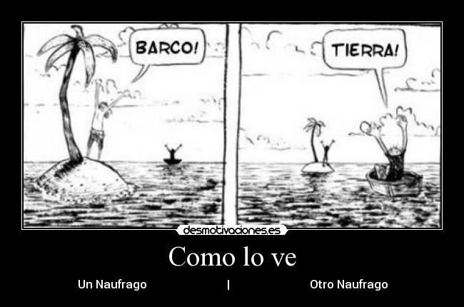 Como lo ve - Un Naufrago                            |                            Otro Naufrago