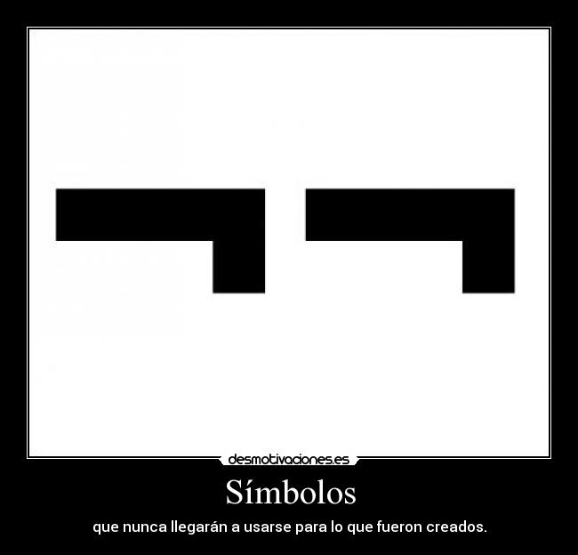 Símbolos - que nunca llegarán a usarse para lo que fueron creados.