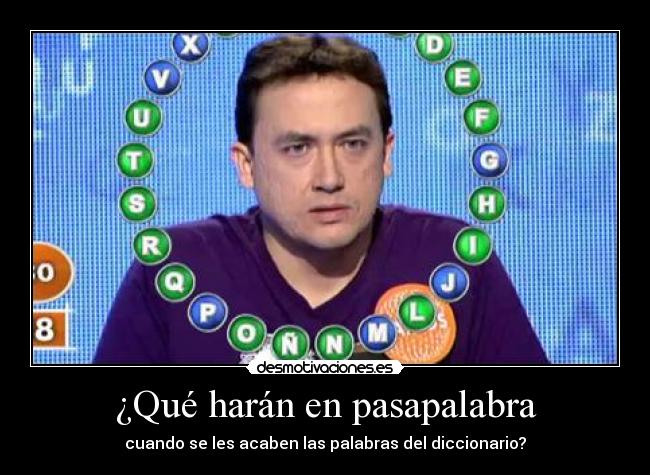 ¿Qué harán en pasapalabra - cuando se les acaben las palabras del diccionario?
