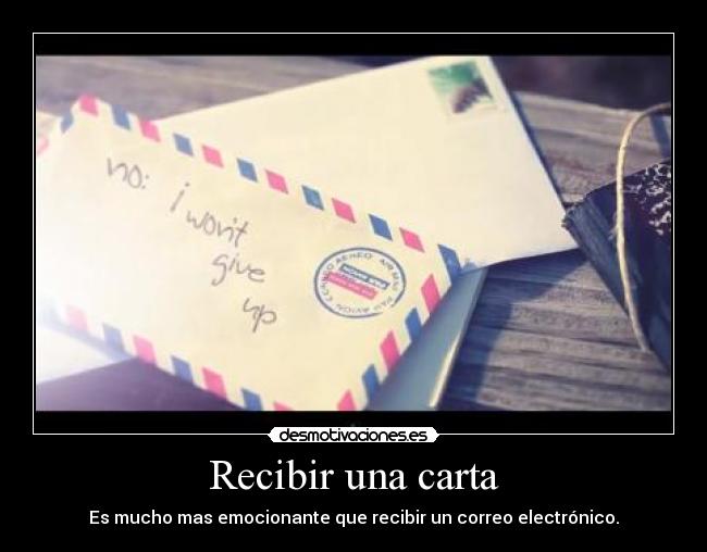 Recibir una carta - Es mucho mas emocionante que recibir un correo electrónico.