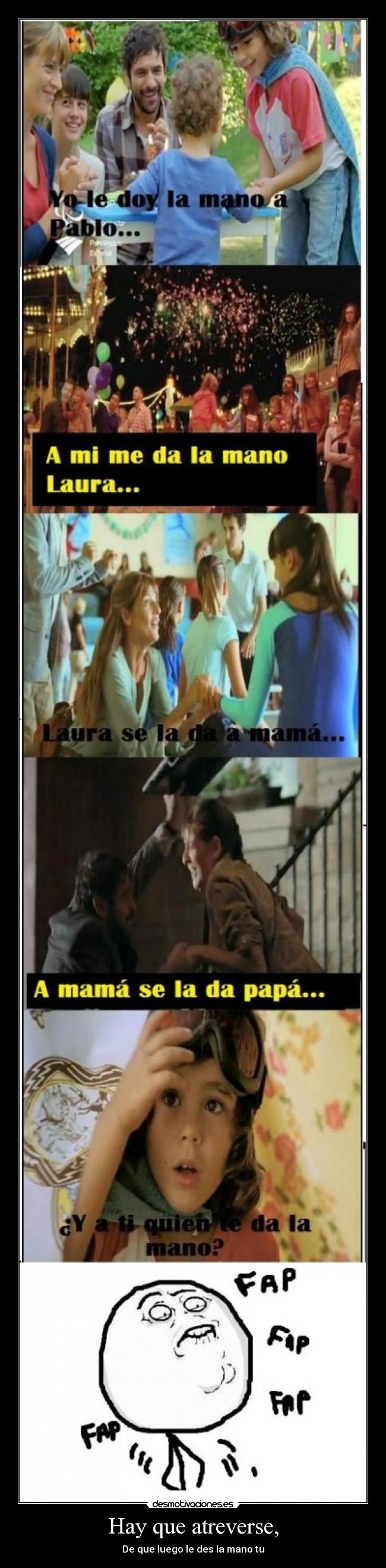 Hay que atreverse, - De que luego le des la mano tu