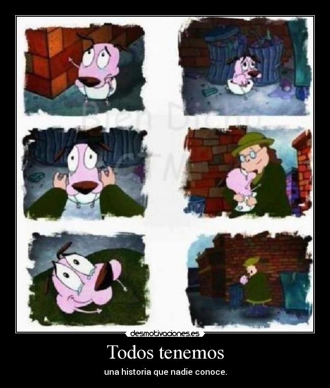 Todos tenemos - una historia que nadie conoce.