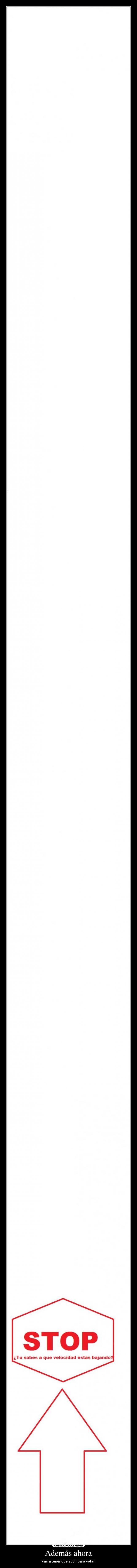 Además ahora - vas a tener que subir para votar.