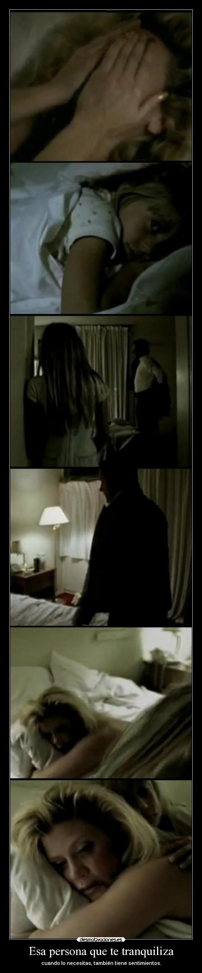 Esa persona que te tranquiliza - cuando lo necesitas, también tiene sentimientos.