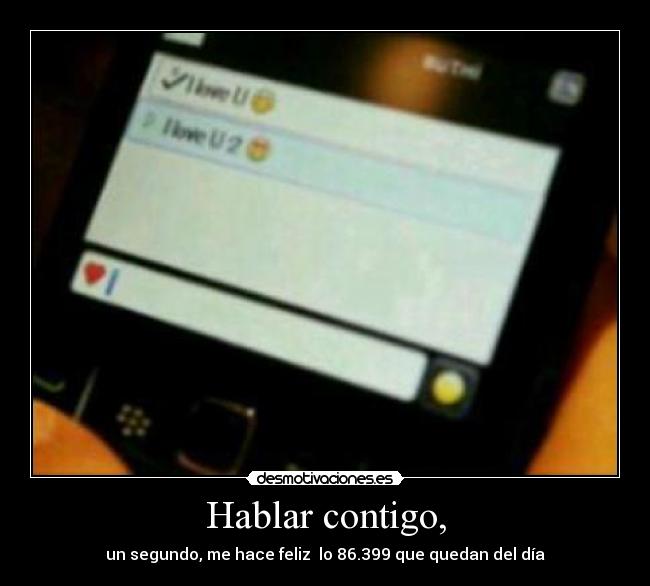 Hablar contigo, - un segundo, me hace feliz lo 86.399 que quedan del día