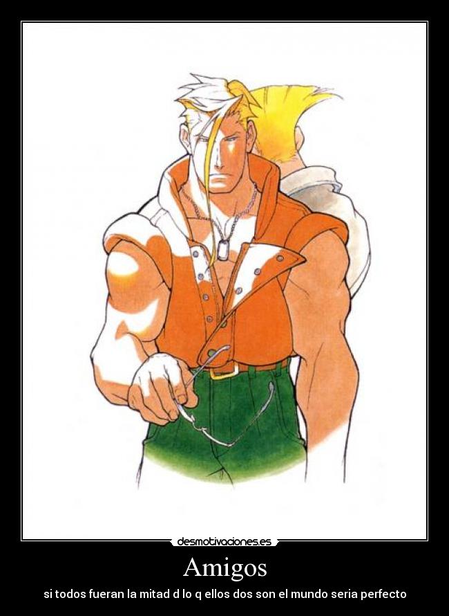 Amigos - si todos fueran la mitad d lo q ellos dos son el mundo seria perfecto