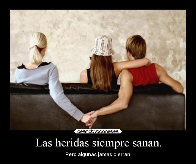 Las heridas siempre sanan. - 