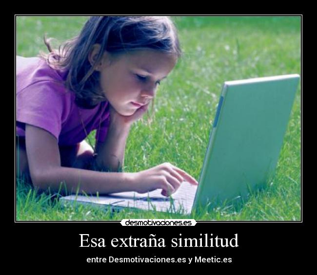 Esa extraña similitud - entre Desmotivaciones.es y Meetic.es