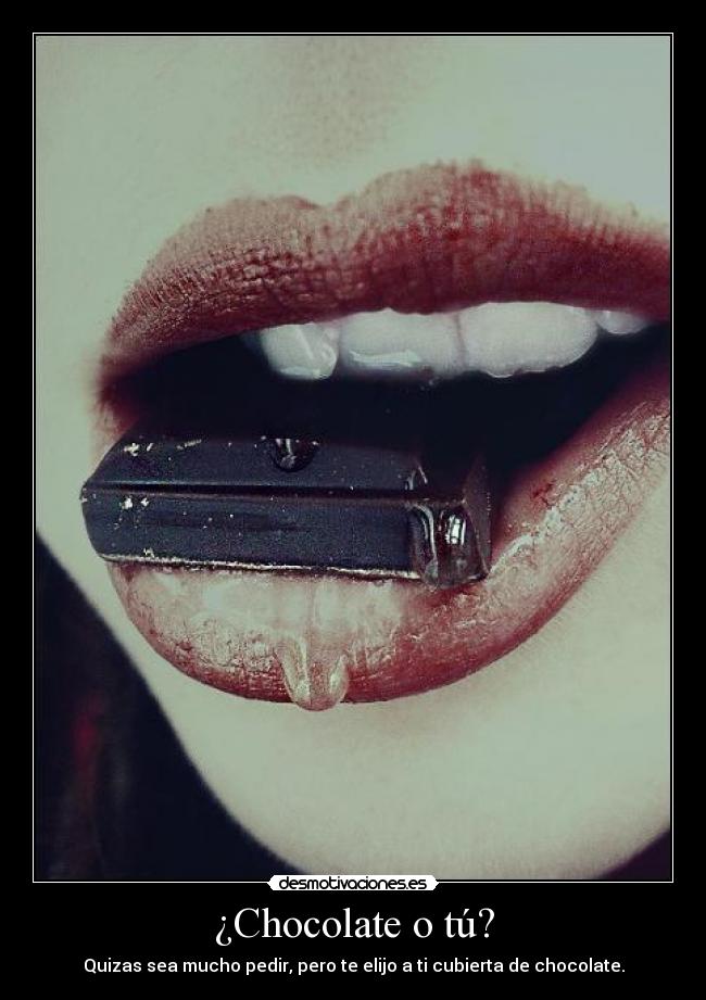 ¿Chocolate o tú? -