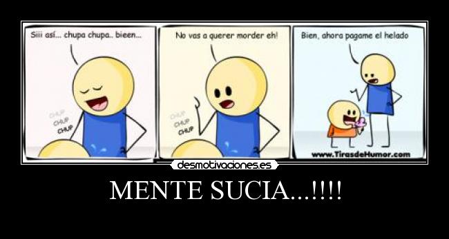 MENTE SUCIA...!!!! -